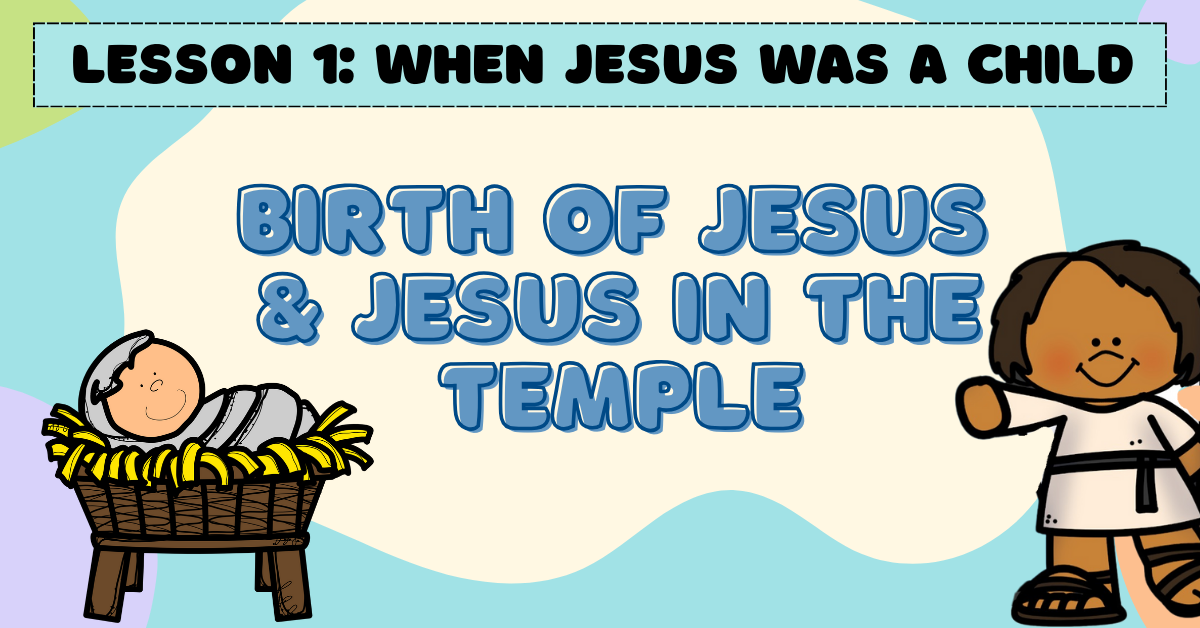 Lesson 1: WHEN JESUS WAS A CHILD