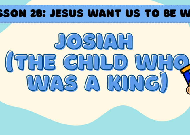 Lesson 2B: JESUS WANT US TO BE WISE